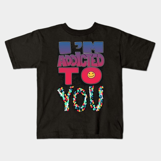 I'm addicted to you Kids T-Shirt by user03